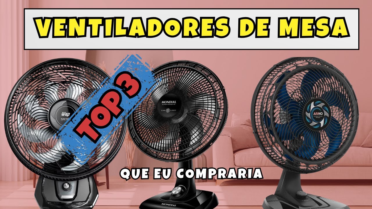 Os 3 Melhores Ventiladores de Mesa para Comprar em 2024 [GUIA COMPLETO]