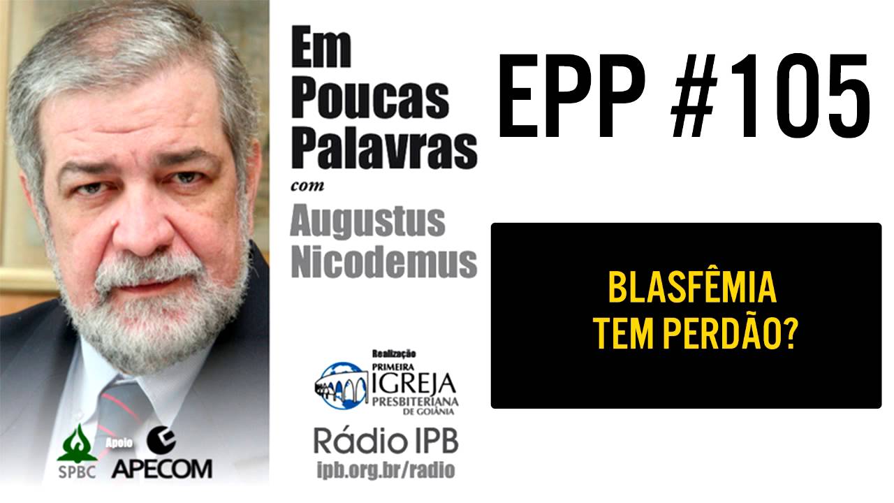 EPP #105 | BLASFÊMIA TEM PERDÃO? - AUGUSTUS NICODEMUS