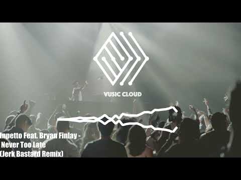 Inpetto Feat. Bryan Finlay – Never Too Late  (Jerk  Bastard Remix)