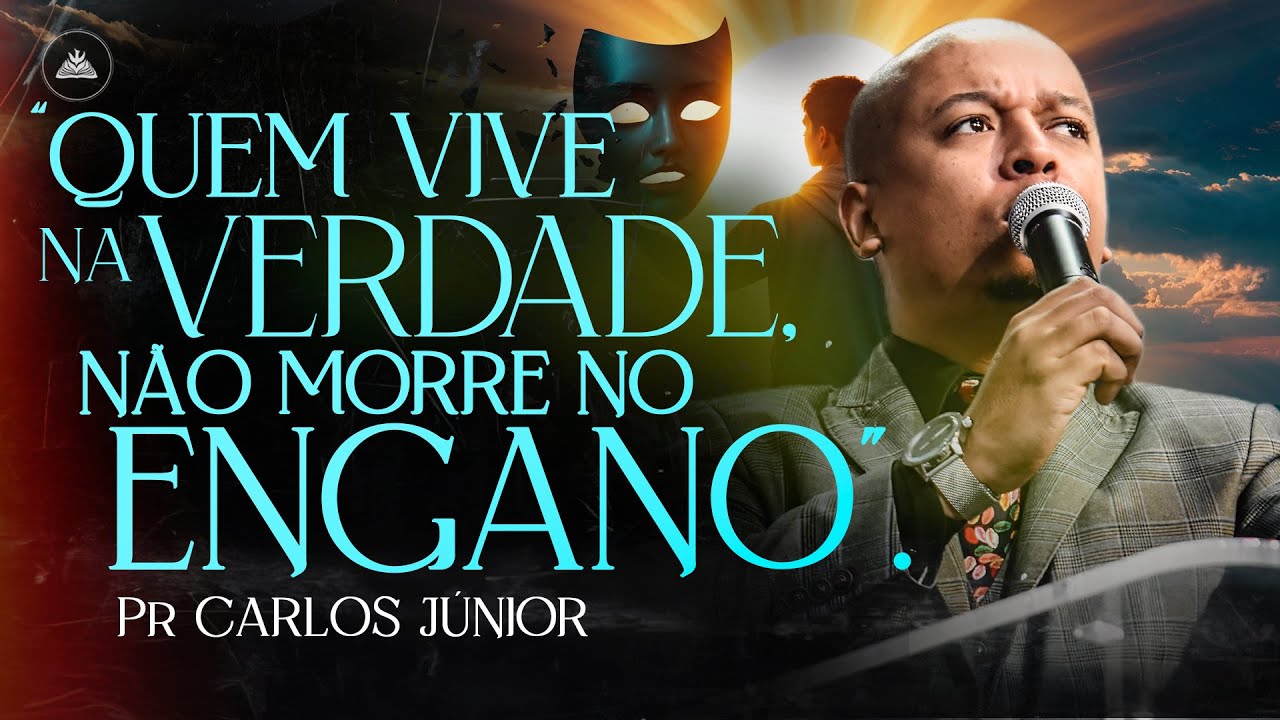 Você Está Vivendo na Verdade ou Engano? Pr. Carlos Júnior