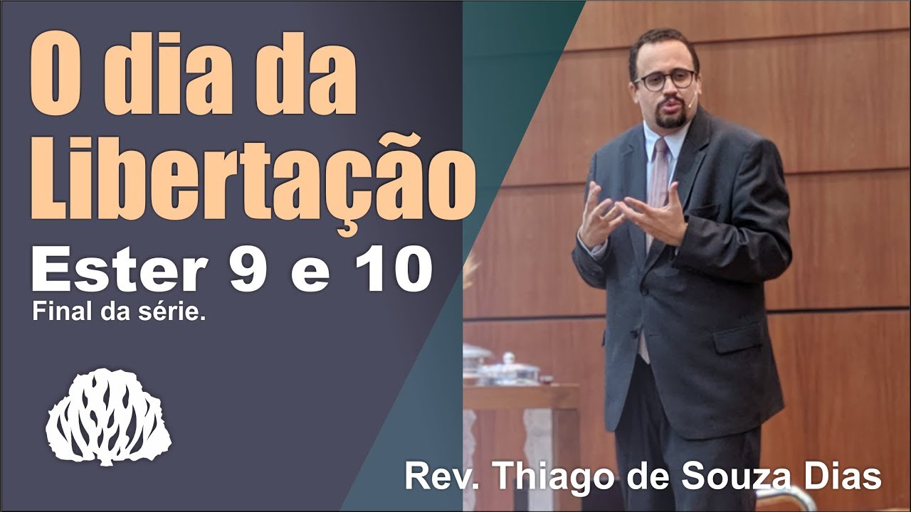 Ester 9 e 10: O dia da Libertação - Rev. Thiago de Souza Dias