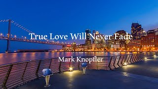 Mark Knopfler - True Love Will Never Fade (Live With Lyrics)