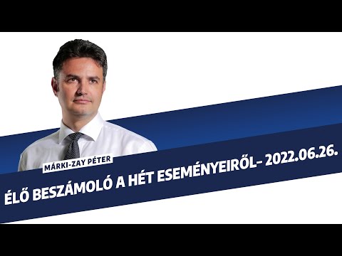 Márki-Zay Péter: Élő beszámoló a hét eseményeiről - 2022. június 26.