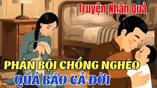 Chuyện Nhân Quả Có Thật: Phản Bội Chồng Nghèo, Trả Giá Cả Đời