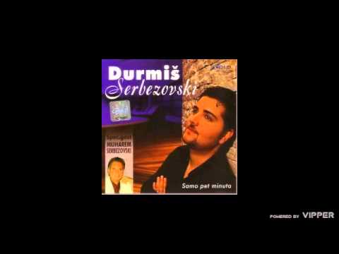 Durmiš Serbezovski - Samo pet minuta - (Audio 2007)