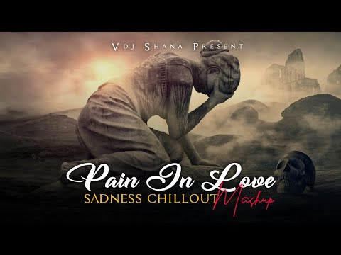 Pain In Love Mashup 2025 (Vdj Shana Mashup) | Sadness Chillout | Faheem Andullah