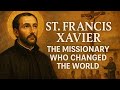St Francis Xavier Story The Missionary Who Changed The World