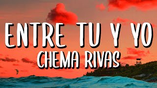 Chema Rivas - Entre Tú y Yo (Letra/Lyrics) si fuiste un error, te volvería a cometer