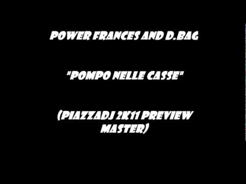 Power frances and D.Bag-Pompo Nelle Casse rmx (PiazzaDj 2k11 preview  master)