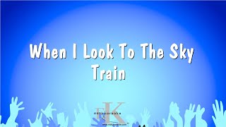 When I Look To The Sky - Train (Karaoke Version)