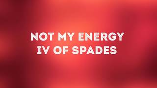 (#01) Not my energy- IV OF SPADES (lyrics video)