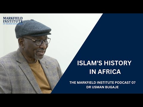 Islam's History in Africa, Dr Usman Bugaje - Markfield Institute Podcast 07