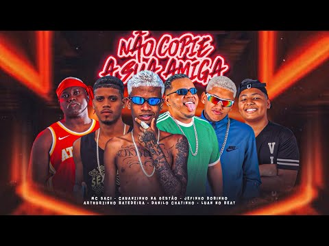 NÃO COPIE A SUA AMIGA- JEFINHO BOBINHO, CAUANZINHO NA GESTÃO, DANILO CHATINHO, ARTHURZINHO BATEDEIRA