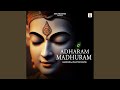 Adharam Madhuram