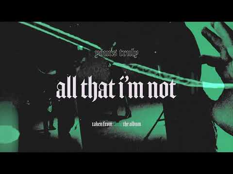 Yours Truly - All That I'm Not
