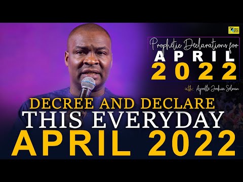 POWERFUL PROPHETIC DECREES AND DECLARATIONS FOR THE MONTH OF APRIL 2022 - Apostle Joshua Selman