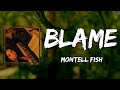 Montell Fish - Blame (Lyrics)