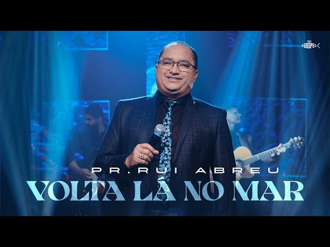 Pastor Rui Abreu - Volta Lá No Mar | Clipe Oficial