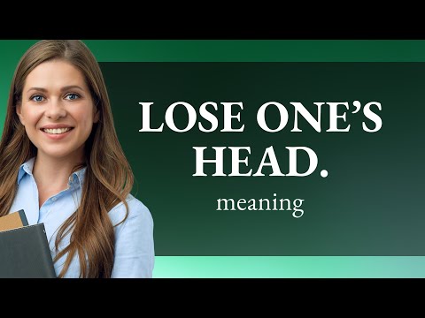 Keeping Cool: Understanding "Lose One's Head"