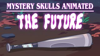 Mystery Skulls Animated - The Future