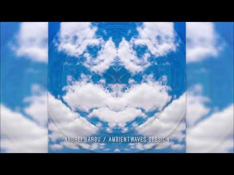 Andrei Barbu - Ambientwaves Session [Full Album]