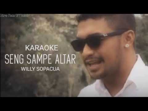 SENG SAMPE ALTAR - Willy Sopacua ( KARAOKE ) lagu Ambon Terbaru