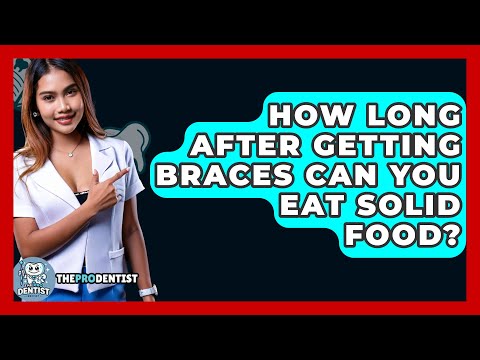 How Long After Getting Braces Can You Eat Solid Food? - The Pro Dentist
