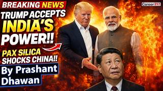 Trump Finally Accepts India's Importance!! भारत PAX SILICA में शामिल | By Prashant Dhawan