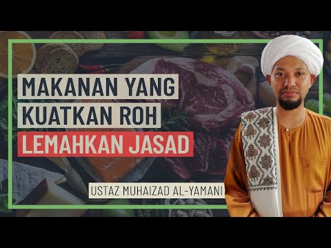 Ustaz Muhaizad Al-Yamani - Makanan Yang Kuatkan Roh Lemahkan Jasad