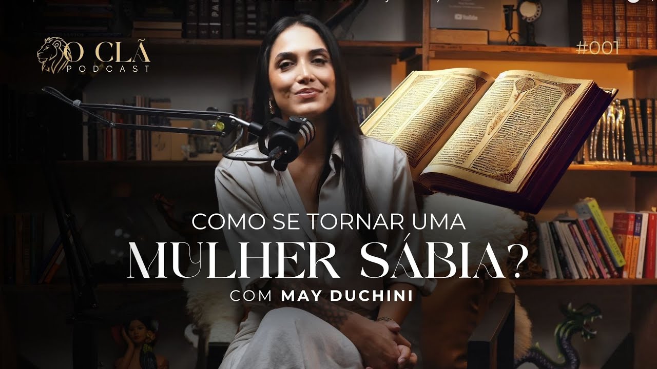 EP01- A importância da sabedoria feminina! — O CLÃ PODCAST (Com May Duchini)