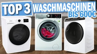 Beste WASCHMASCHINEN BIS 600€ | Top 3 Waschmaschinen unter 600€ 2025