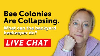 Colonies Are Collapsing, Why & What the Backyard Beekeeper Can Do to Help