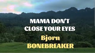 MAMA DON'T CLOSE YOUR EYES. BJORN BONEBREAKER VIDEO KARAOKE LYRICS #VIRAL GHING2X GALVE KARAOKE TV