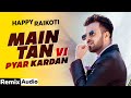 Main Tan Vi Pyar Kardan Audio Remix Happy Raikoti Ft Millind Gaba Latest Punjabi Song 2020