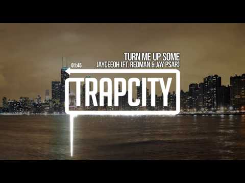 Jayceeoh​ - Turn Me Up Some (ft. Redman & Jay Psar)