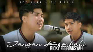 Jangan Kembali - Ricky Febriansyah  (Official Live Music)