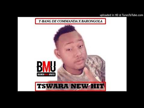 T-BANG DE COMMANDA VS BARONGOLA -TSWARA new hit 2019
