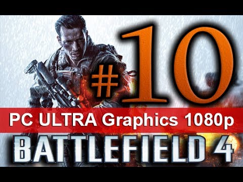 Battlefield 4 Walkthrough Part 10 [1080 HD ULTRA Graphics PC] - No Commentary