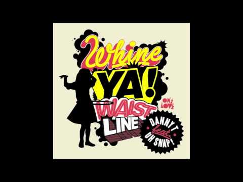 Danny T feat. Oh Snap! - Whine Ya Waistline (Onelove)