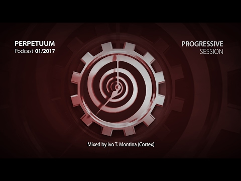 Perpetuum Podcast 01/2017 (progressive session) mixed by Ivo T. Montina (Cortex)