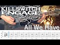 All We Have  /  Killswitch engage (screen TAB) - koki31 All We Have  /  Killswitch engage (screen TAB)