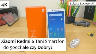 Xiaomi Redmi 6 Tani Smartfon do 500zł ale czy Dobry? | Pierwsze Chwile