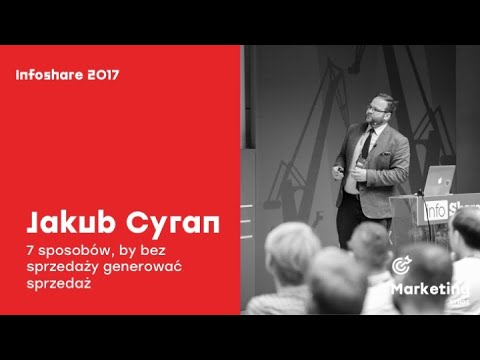 Infoshare 2017: Jakub Cyran (jakubcyran.pl) – 7 sposobów, by bez sprzedaży generować sprzedaż