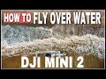 DJI MINI 2 HOW TO FLY OVER WATER