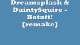 Dreamsplash & DaintySquire - Betatt! [Remake]