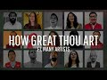 How Great Thou Art A Collaboration Featuring Many Artists May 2020