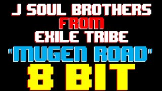 Mugen Road [8 Bit Cover Tribute to J Soul Brothers From Exile Tribe]