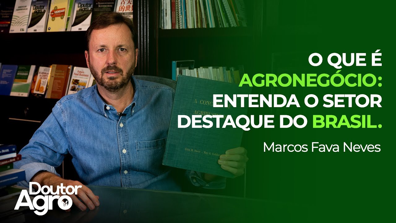 O que é Agronegócio | Doutor Agro | Marcos Fava Neves