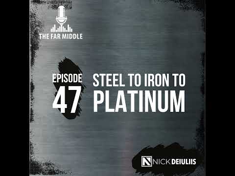 Steel to Iron to Platinum