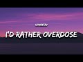HONESTAV I D Rather Overdose Lyrics Feat Z If Only You Loved Me Like You Love Getting High